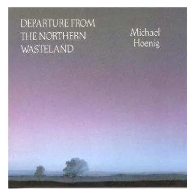 CD Michael Hoenig: Departure From The Northern Wasteland