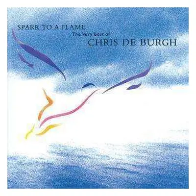 CD Chris de Burgh: Spark To A Flame (The Very Best Of Chris de Burgh)