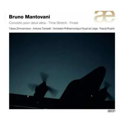 CD Bruno Mantovani: Concerto Pour Deux Altos ·Time Stretch · Finale