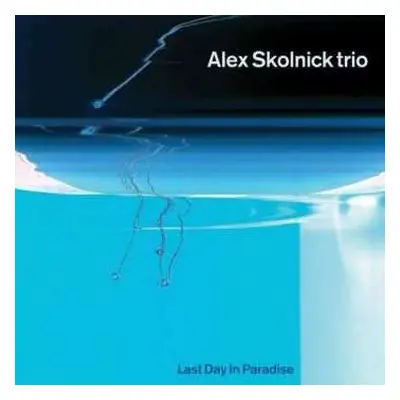 CD Alex Skolnick Trio: Last Day In Paradise