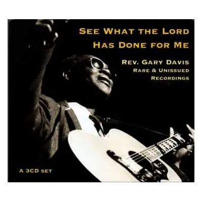 3CD/Box Set Rev. Gary Davis: See What The Lord Has Done For Me - Rare & Unissued Recordings