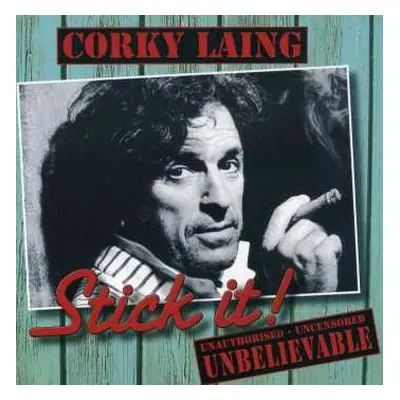 2CD Corky Laing: Stick It! Unauthorised-Uncensored- Unbelievable