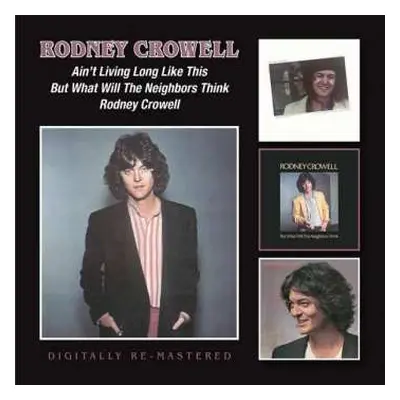 2CD Rodney Crowell: Ain't Living Long Like This/But What Will The Neighbors Think/Rodney Crowell