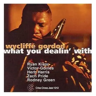 CD Wycliffe Gordon Quintet: What You Dealin' With