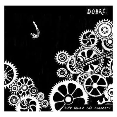 CD Dobré: Who Killed The Acrobat