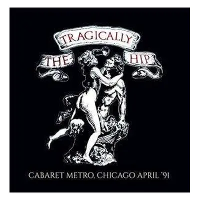 CD The Tragically Hip: Cabaret Metro, Chicago April '91