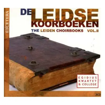 2CD Egidius Kwartet: De Leidse Koorboeken = The Leiden Choirbooks Vol.II