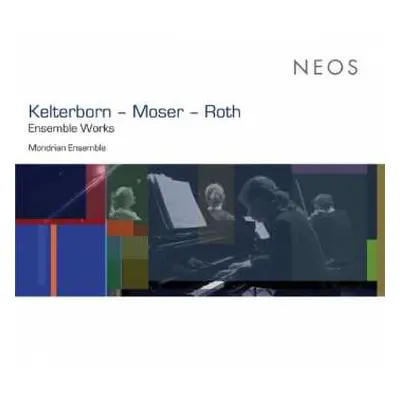 CD Rudolf Kelterborn: Mondrian Ensemble - Kelterborn / Moser / Roth