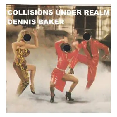 CD Dennis Baker: Collisions Under Realm