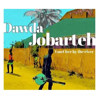 CD Dawda Jobarteh: I Met Her By The River