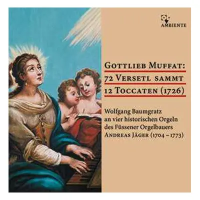 CD Gottlieb Muffat: 72 Versetl Sammt 12 Toccaten (1726)