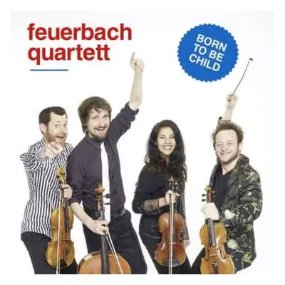 CD Feuerbach Quartett: Born To Be Child