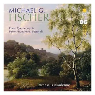 CD Michael Gotthard Fischer: Piano Quartet Op. 6; Sextet (Beethoven Pastoral)