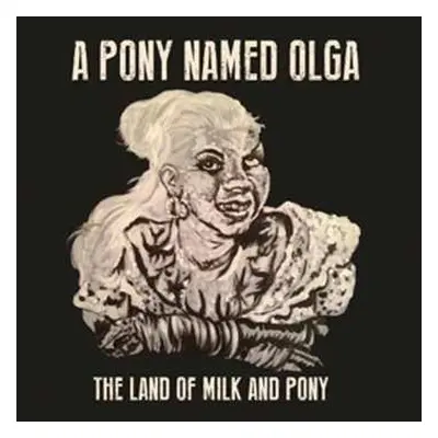 CD A Pony Named Olga: The Land Of Milk And Pony