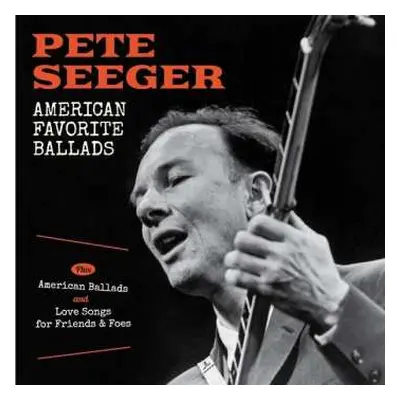 2CD Pete Seeger: American Favorite Ballads Plus American Ballads And Love Songs For Friends & Fo