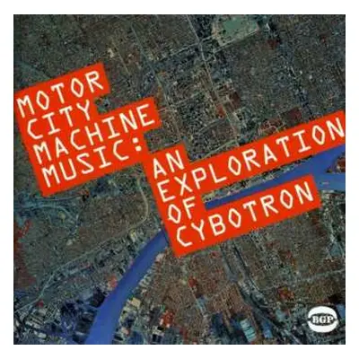 CD Cybotron: Motor City Machine Music: An Exploration Of Cybotron