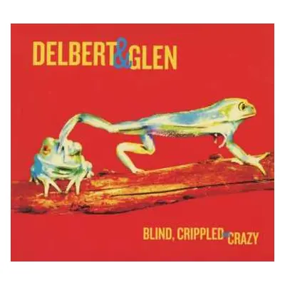 CD Delbert & Glen: Blind, Crippled And Crazy