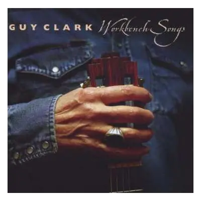 CD Guy Clark: Workbench Songs