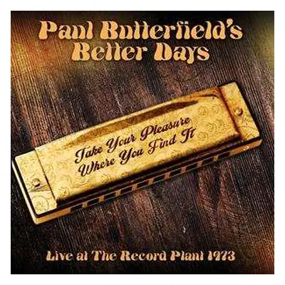 CD Paul Butterfield's Better Days: Take Your Pleasure Where You Find It - Live At The Record Pla