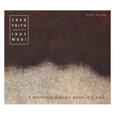 CD Fred Frith: A Mountain Doesn't Know It's Tall