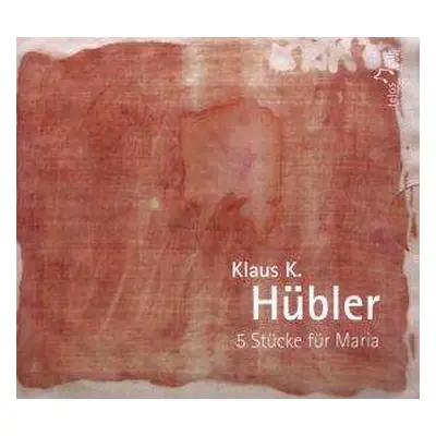 2CD Klaus K. Hübler: 5 Stücke Für Maria