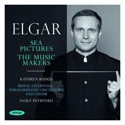 CD Sir Edward Elgar: Sea Pictures; The Music Makers