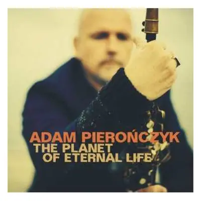 CD Adam Pierończyk: The Planet Of Eternal Life