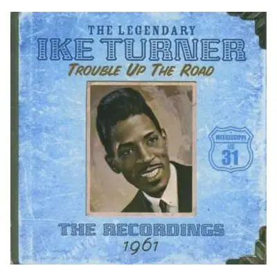 CD Ike Turner: Trouble Up The Road: The Recordings 1961