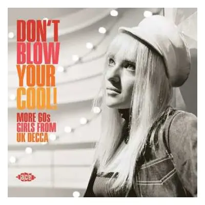 CD Various: Don't Blow Your Cool! (More 60s Girls from UK Decca)