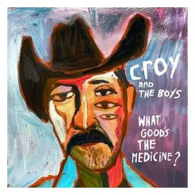 LP Croy And The Boys: What Good’s The Medicine?