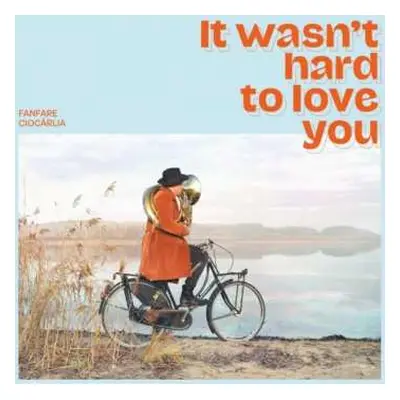 CD Fanfare Ciocărlia: It Wasn't Hard To Love You