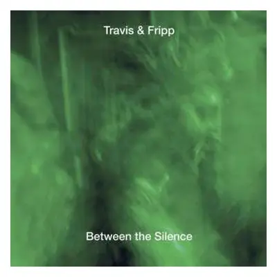 3CD Travis & Fripp: Between The Silence