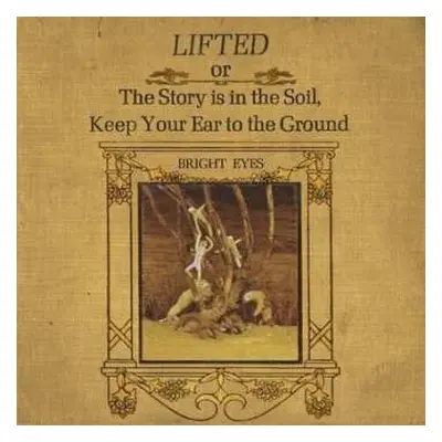 2LP Bright Eyes: Lifted Or The Story Is In The Soil, Keep Your Ear To The Ground