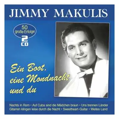 2CD Jimmy Makulis: Ein Boot, Eine Mondnacht Und Du: 50 Große Erfolge