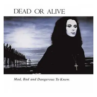 CD Dead Or Alive: Mad, Bad And Dangerous To Know