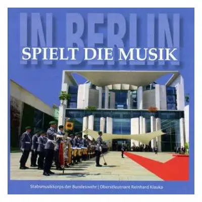 CD Stabsmusikkorps Der Bundeswehr: In Berlin Spielt Die Musik