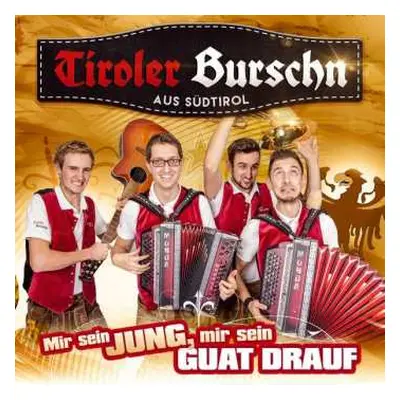 CD Tiroler Burschn: Mir Sein Jung,mir Sein Guat Drauf