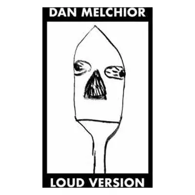 LP Dan Melchior: Loud Version