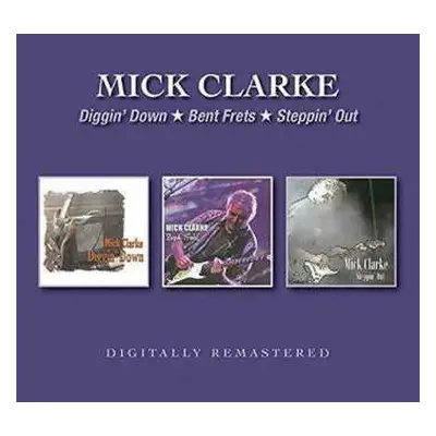 2CD Mick Clarke: Diggin’ Down / Bent Frets / Steppin’ Out