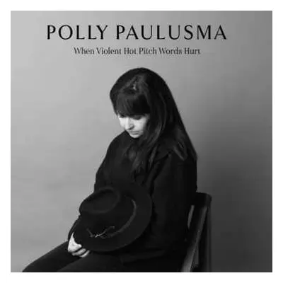 CD Polly Paulusma: When Violent Hot Pitch Words Hurt