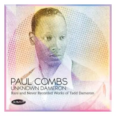 CD Paul Combs: Unknown Dameron: Rare and Never Recorded Works of Tadd Dameron