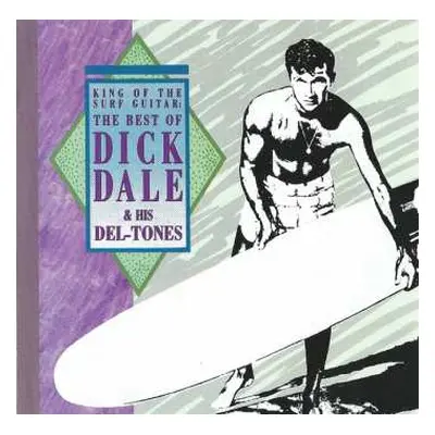 CD Dick Dale & His Del-Tones: King Of The Surf Guitar: The Best Of Dick Dale & His Del-Tones