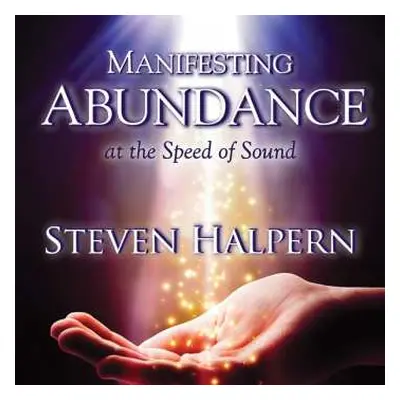 CD Steven Halpern: Manifesting Abundance At The Speed Of Sound