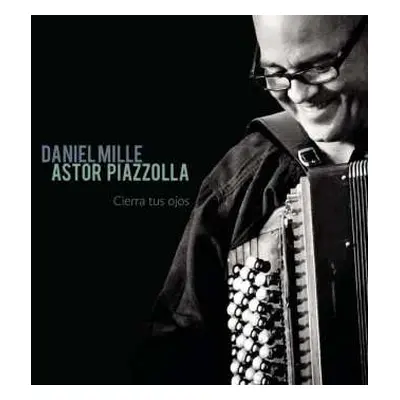 CD Daniel Mille: Astor Piazzolla - Cierra Tus Ojos