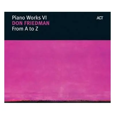 CD Don Friedman: Piano Works VI: From A To Z