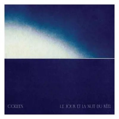 2LP Colleen: Le Jour Et La Nuit Du R​é​el