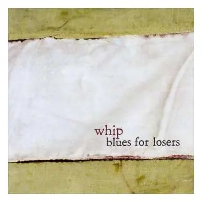 CD Whip: Blues For Losers