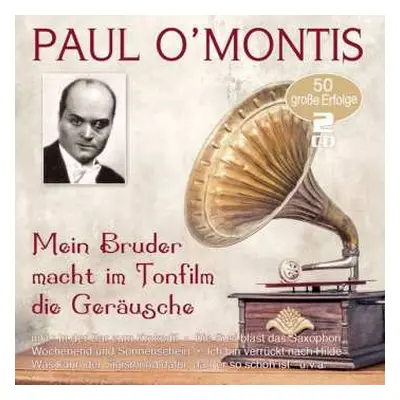 2CD Paul O'Montis: Mein Bruder Macht Im Tonfilm Die Geräusche: 50 Große Erfolge