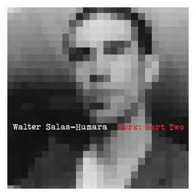 CD Walter Salas-Humara: Work: Part Two