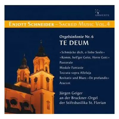 CD Enjott Schneider: Sacred Musik Vol. 4 - Orgelsinfonie Nr. 6 Te Deum